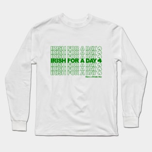 Irish for a Day - St Patrick's Day - Funny Long Sleeve T-Shirt